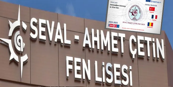 SEVAL-AHMET ÇETİN FEN LİSESİ AVRUPA’YA AÇILIYOR...