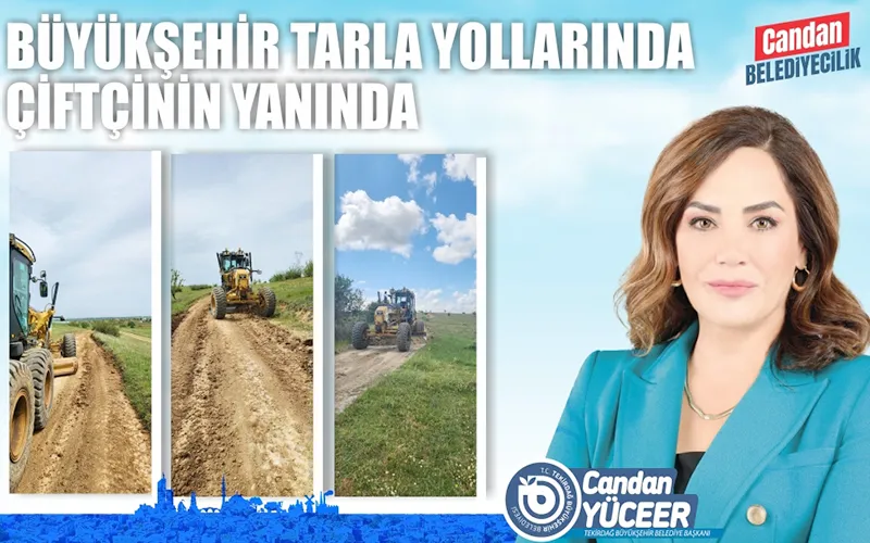 BÜYÜKŞEHİR TARLA YOLLARINDA ÇİFTÇİ’NİN YANINDA