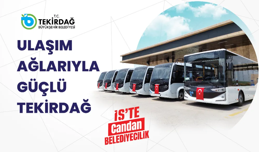 ULAŞIM AĞLARIYLA GÜÇLÜ TEKİRDAĞ