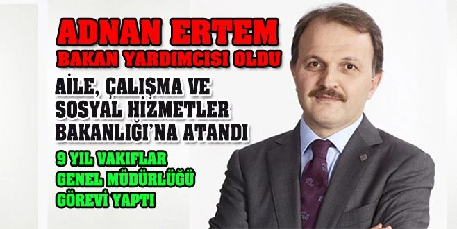 ALİ ERTEM`İN KARDEŞİ BAKAN YARDIMCISI OLDU