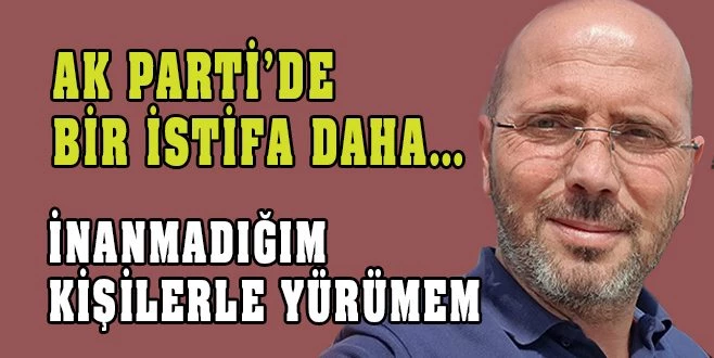 FATİH GÜLDAL DA İSTİFA ETTİ