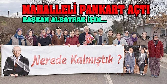 BAŞKAN ALBAYRAK`A PANKARTLI KARŞILAMA!