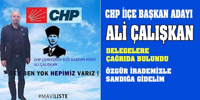 ALİ ÇALIŞKAN`DAN CHP`LİLERE ÇAĞRI