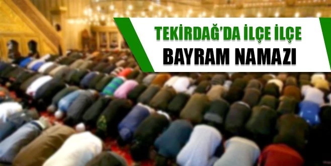 TEKİRDAĞ`DA İLÇE İLÇE BAYRAM NAMAZI