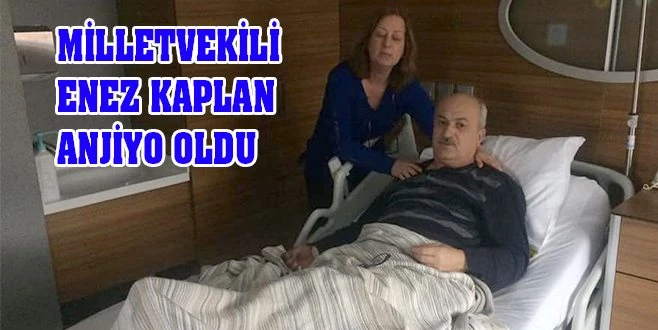 MİLLETVEKİLİ KAPLAN ANJİYO OLDU