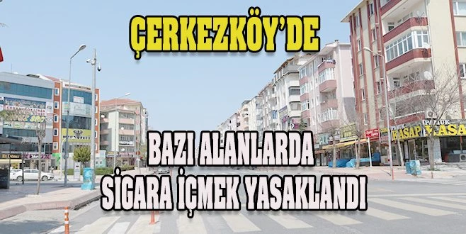 ÇERKEZKÖY`DE  SİGARA İÇMENİN  YASAK OLDUĞU ALANLAR