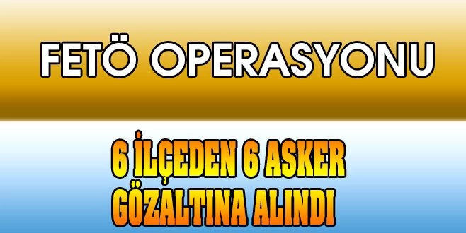 TEKİRDAĞ?DA FETÖ`DEN 6 ASKER GÖZALTINA ALINDI