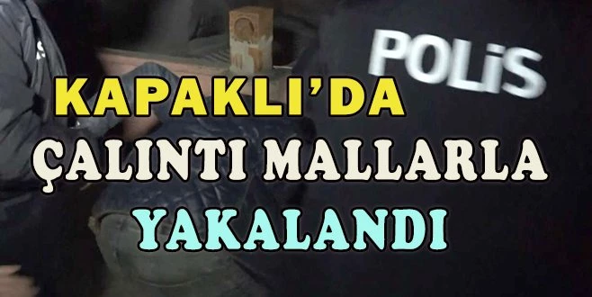 HIRSIZLIK ZANLISI ÇALINTI MALLARLA YAKALANDI