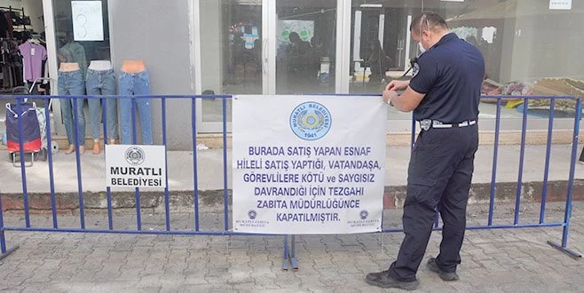 HİLELİ SATIŞ VE KÖTÜ MUAMELE TEZGAH KAPATTIRDI