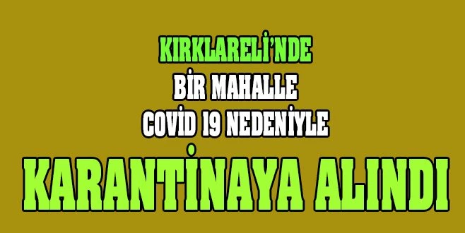 KIRKALRELİ`NDE BİR MAHALLE KARANTİNAYA ALINDI