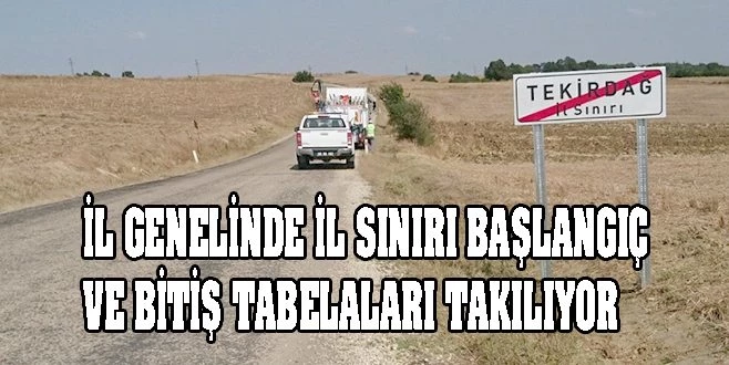 İL GENELİNDE İL SINIRI BAŞLANGIÇ VE BİTİŞ TABELALARI TAKILIYOR