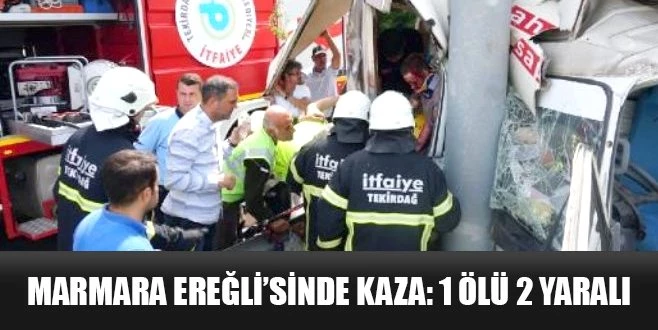 MARMARA EREĞLİ`SİNDE KAZA: 1 ÖLÜ 2 YARALI