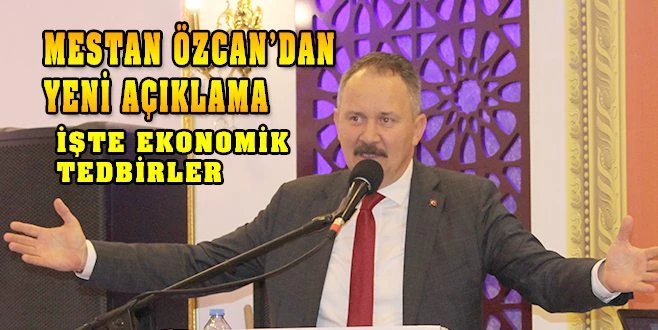 MESTAN ÖZCAN`DAN EKONOMİK TEDBİRLERE İLİŞKİN AÇIKLAMA