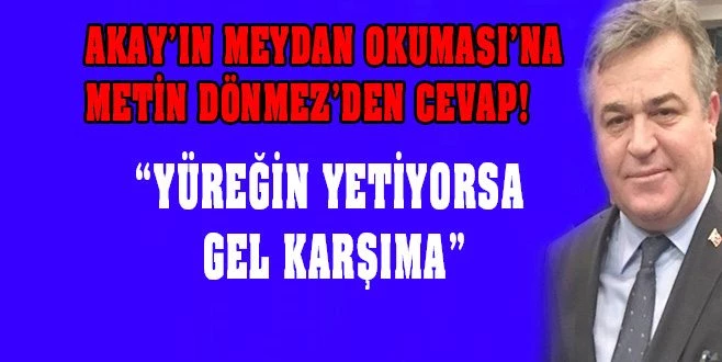 YÜREĞİN YETİYORSA METİN DÖNMEZ`İN KARŞISINA GEL!