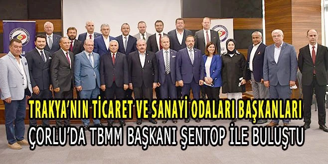 TBMM BAŞKANI ŞENTOP ODA BAŞKANLARI İLE BULUŞTU