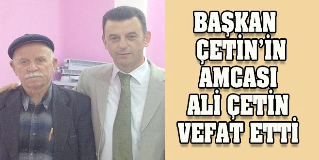 BAŞKAN MUSTAFA ÇETİN`İN ACI GÜNÜ