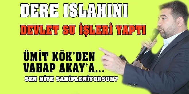 DERE ISLAHINI DSİ YAPTI O SAHİPLENİYOR