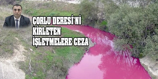 ÜÇ İŞLETMEYE ÇORLU DERESİ?Nİ KİRLETME CEZASI!