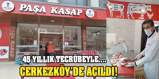 PAŞA KASAP ÇERKEZKÖY`DE HİZMETE GİRDİ