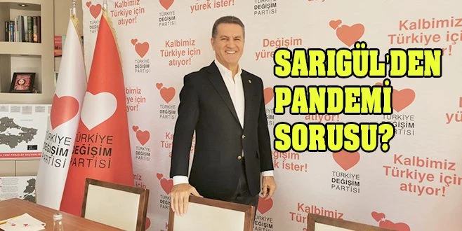 SARIGÜL`DEN PANDEMİ SORUSU?