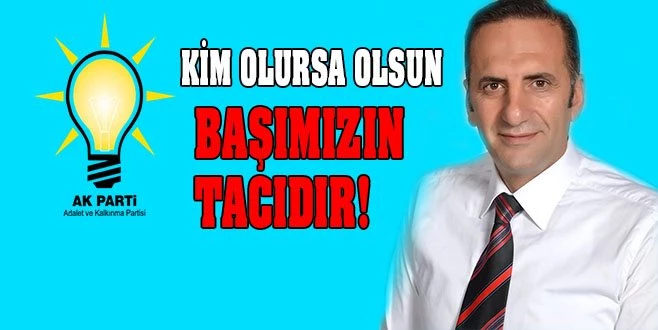 KİM OLURSA BAŞIMIZIN TACIDIR...