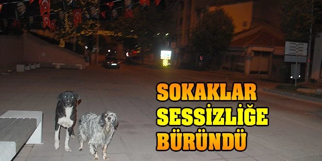 SOKAKLAR SESSİZLİĞE BÜRÜNDÜ