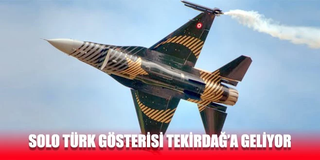 SOLO TÜRK GÖSTERİSİ 2 HAZİRAN`DA TEKİRDAĞ`DA