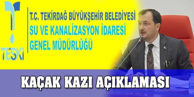 TESKİ`DEN `KAÇAK KAZI` AÇIKLAMASI