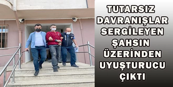 ŞÜPHELİ ŞAHSIN ÜZERİNDEN UYUŞTURUCU ÇIKTI