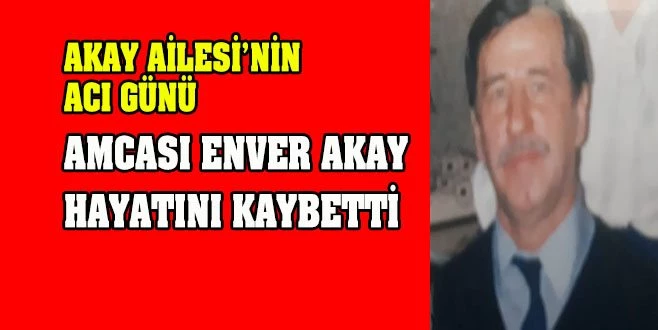 AKAY AİLESİ`NİN ACI GÜNÜ