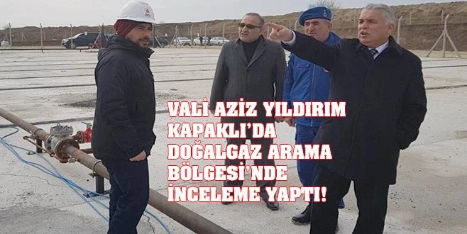 VALİ YILDIRIM`DAN DOĞALGAZ BÖLGESİ`NDE İNCELEME