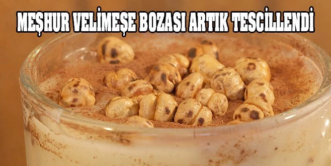 MEŞHUR VELİMEŞE BOZASI ARTIK TESCİLLENDİ 