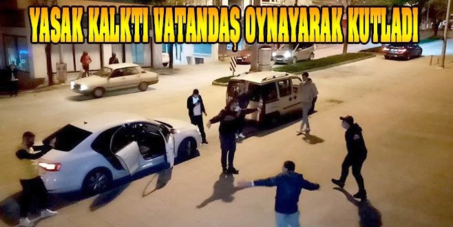 SOKAĞA ÇIKMA YASAĞI BİTİNCE BÖYLE KUTLADILAR