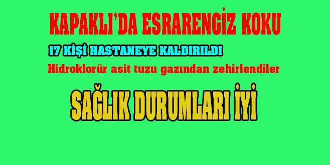 ESRARENGİZ KOKUDAN ETKİLENENLERİN SAYISI 17`YE YÜKSELDİ