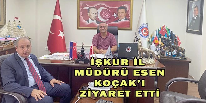 İŞKUR İL MÜDÜRÜ YAŞAR ESEN?DEN BAŞKAN KOÇAK?A ZİYARET