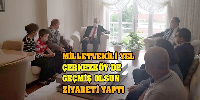 MİLLETVEKİLİ YEL`DEN POLİS MEMURUNA GEÇMİŞ OLSUN ZİYARETİ