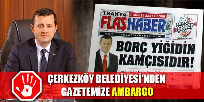 ÇERKEZKÖY BELEDİYESİ`NDEN GAZETEMİZE AMBARGO