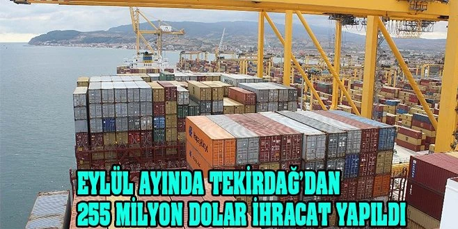  TEKİRDAĞ?IN EYLÜL AYI İHRACATI AÇIKLANDI