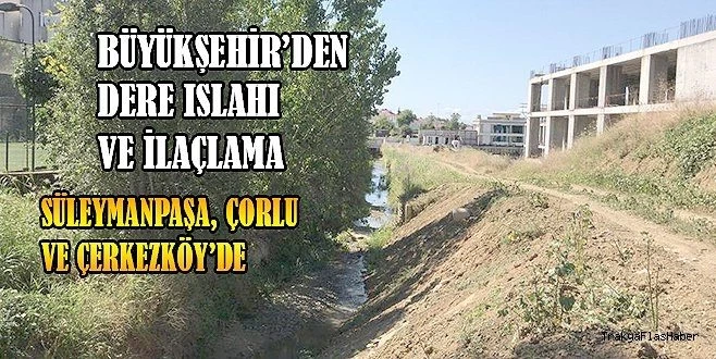 BÜYÜKŞEHİR İLÇELERDE DERE ISLAHI VE İLAÇLAMA YAPIYOR