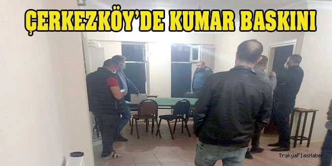 ÇERKEZKÖY?DE KUMAR BASKINI