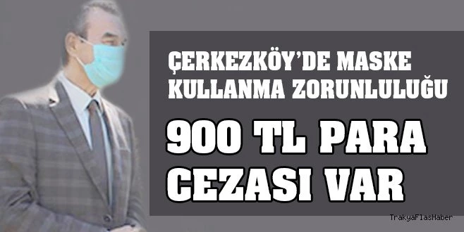 ÇERKEZKÖY`DE MASKESİZ SOKAĞA ÇIKMAK YASAKLANDI