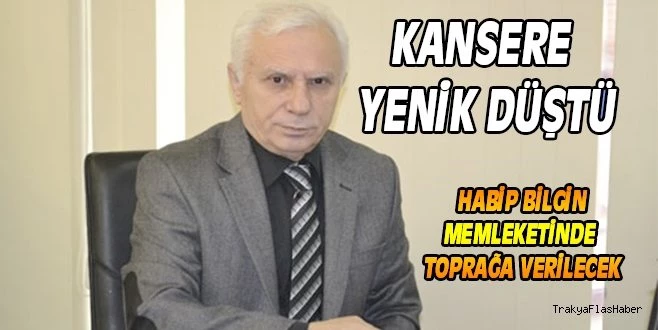 ESKİ BAŞKAN YARDIMCISI HABİP BİLGİN HAYATINI KAYBETTİ