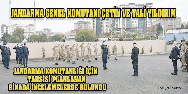 JANDARMA GENEL KOMUTANI ÇETİN VE VALİ YILDIRIM İNCELEMELERDE BULUNDU 