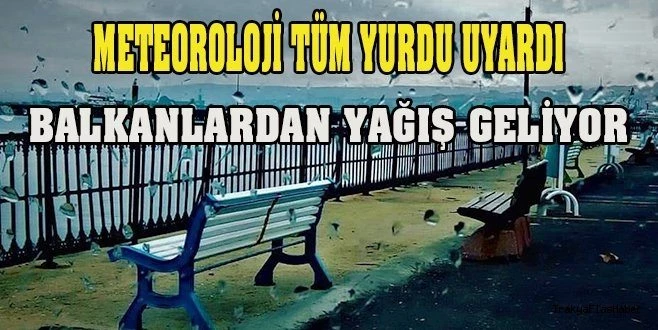 METEOROLOJİ TÜM YURDU UYARDI: BALKANLARDAN YAĞIŞ GELİYOR