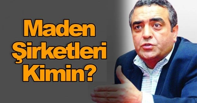 Sezgin Tanrıkulu: Maden Şirketleri Kimin?