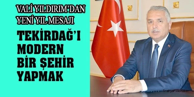 TEKİRDAĞ VALİSİ YILDIRIM`DAN 2019 MESAJI