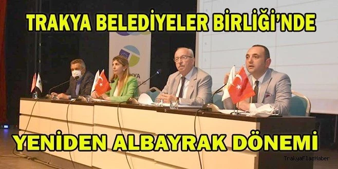 TRAKYA BELEDİYELER BİRLİĞİ?NDE YENİDEN ALBAYRAK DÖNEMİ