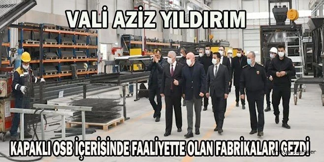 VALİ AZİZ YILDIRIM?DAN FABRİKA ZİYARETLERİ