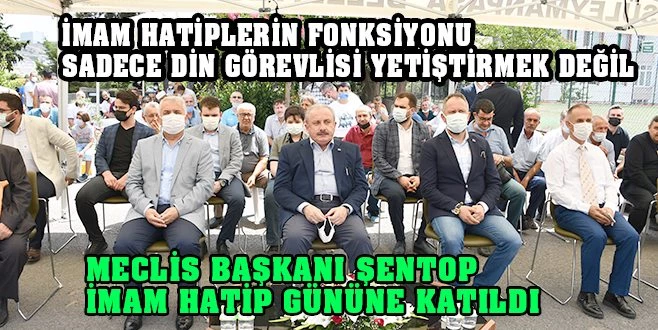 MECLİS BAŞKANI ŞENTOP İMAM HATİP LİSESİ MEZUNLARI GÜNÜ?NE KATILDI