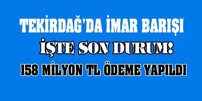 TEKİRDAĞ`DA İMAR BARIŞINDA SON DURUM